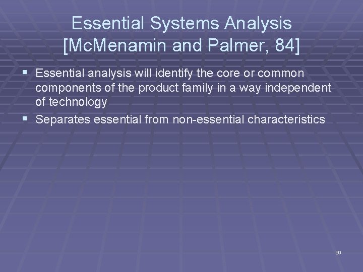 Essential Systems Analysis [Mc. Menamin and Palmer, 84] § Essential analysis will identify the
