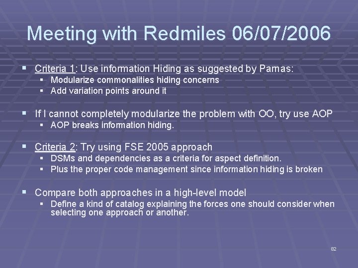 Meeting with Redmiles 06/07/2006 § Criteria 1: Use information Hiding as suggested by Parnas: