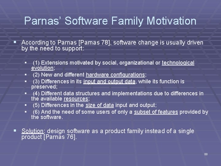 Parnas’ Software Family Motivation § According to Parnas [Parnas 78], software change is usually