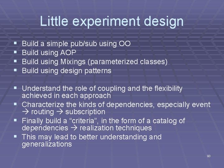 Little experiment design § § Build a simple pub/sub using OO Build using AOP