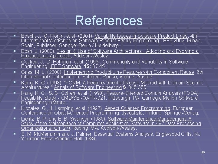 References § Bosch, J. , G. Florijn, et al. (2001). Variability Issues in Software