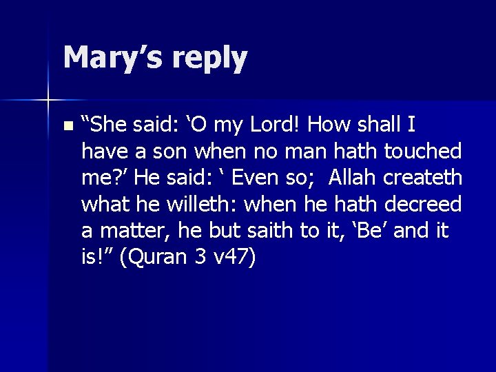 Mary’s reply n “She said: ‘O my Lord! How shall I have a son