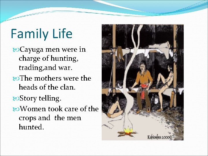 Family Life Cayuga men were in charge of hunting, trading, and war. The mothers