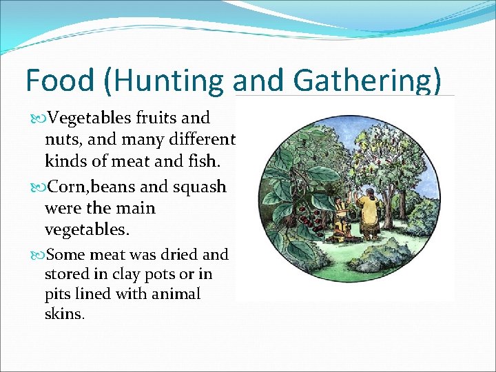 Food (Hunting and Gathering) Vegetables fruits and nuts, and many different kinds of meat
