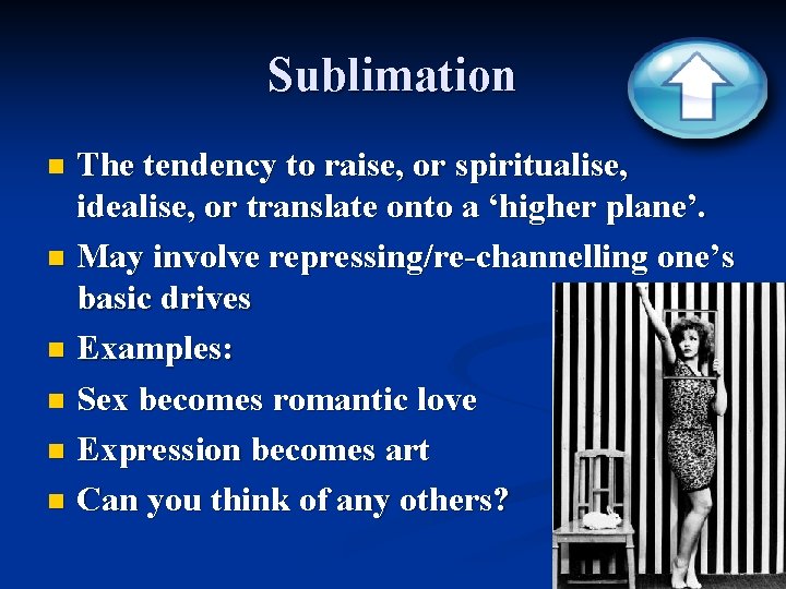 Sublimation The tendency to raise, or spiritualise, idealise, or translate onto a ‘higher plane’.