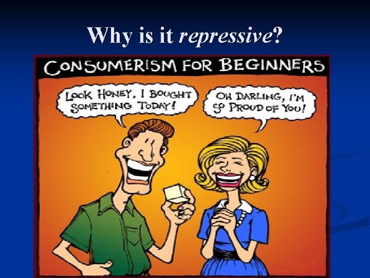 Why is it repressive? 