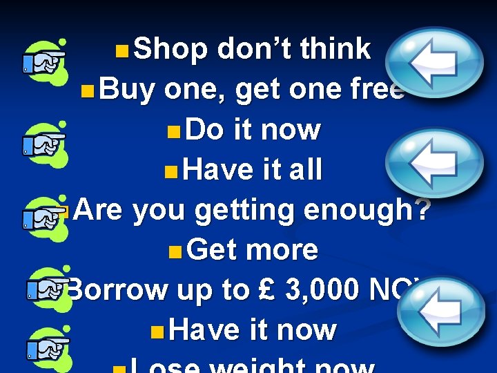 n Shop don’t think n Buy one, get one free n Do it now