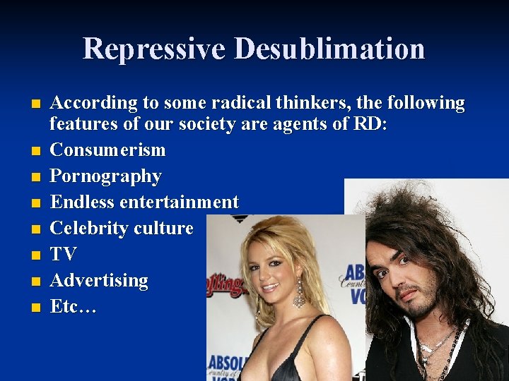 Repressive Desublimation n n n n According to some radical thinkers, the following features