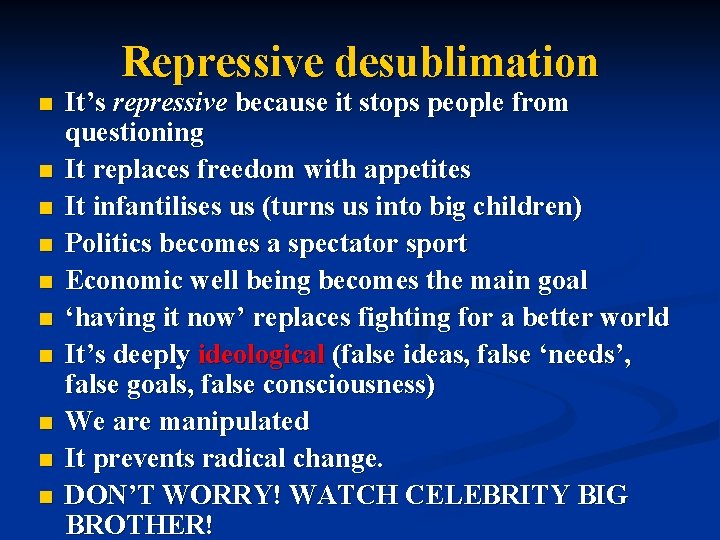 Repressive desublimation n n It’s repressive because it stops people from questioning It replaces