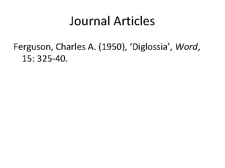 Journal Articles Ferguson, Charles A. (1950), ‘Diglossia’, Word, 15: 325 -40. 