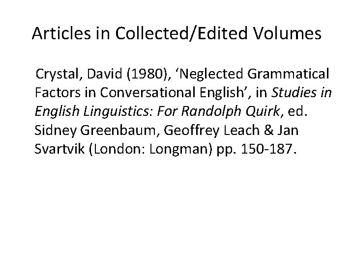 Articles in Collected/Edited Volumes Crystal, David (1980), ‘Neglected Grammatical Factors in Conversational English’, in