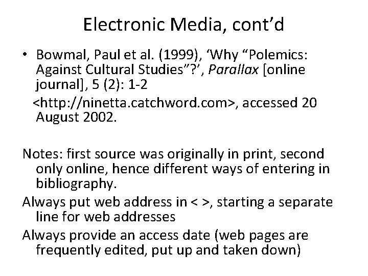 Electronic Media, cont’d • Bowmal, Paul et al. (1999), ‘Why “Polemics: Against Cultural Studies”?