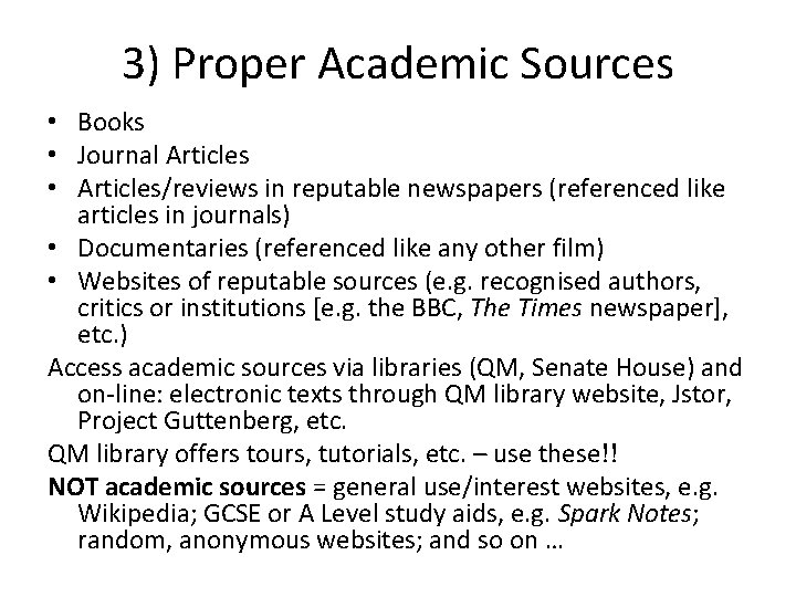 3) Proper Academic Sources • Books • Journal Articles • Articles/reviews in reputable newspapers