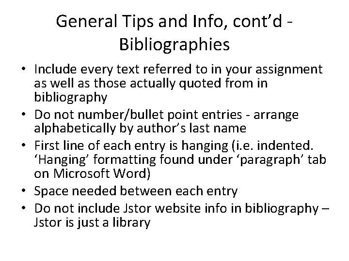 General Tips and Info, cont’d Bibliographies • Include every text referred to in your