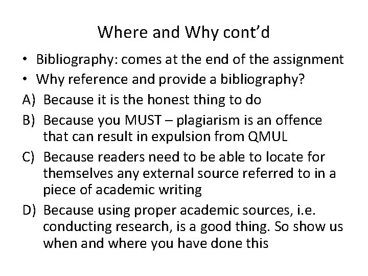 Where and Why cont’d • Bibliography: comes at the end of the assignment •