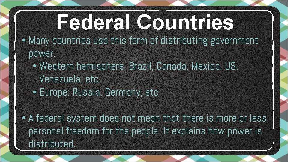Federal Countries • Many countries use this form of distributing government power. • Western Federal Countries • Many countries use this form of distributing government power. • Western