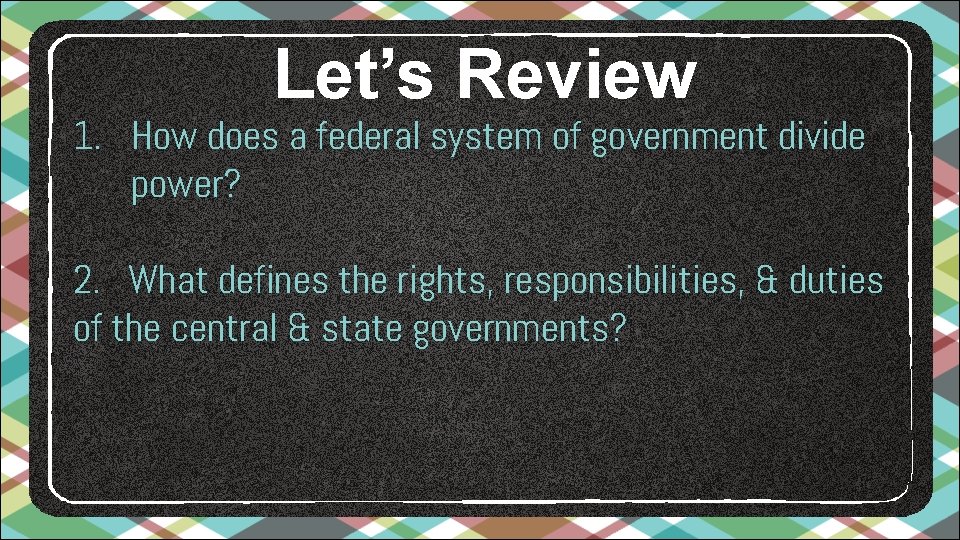 Let’s Review 1. How does a federal system of government divide power? 2. What Let’s Review 1. How does a federal system of government divide power? 2. What