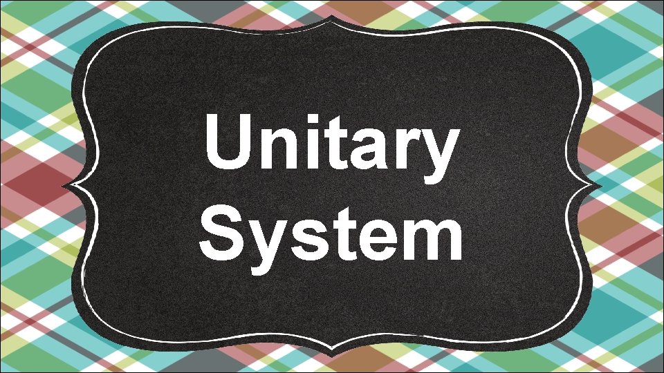 Unitary System Unitary System