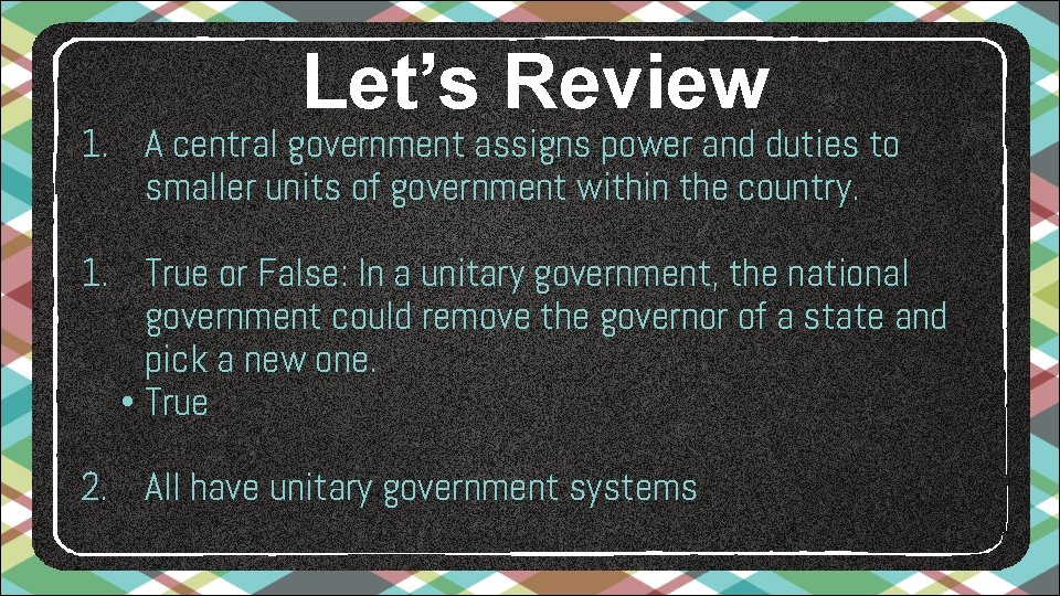 Let’s Review 1. A central government assigns power and duties to smaller units of Let’s Review 1. A central government assigns power and duties to smaller units of
