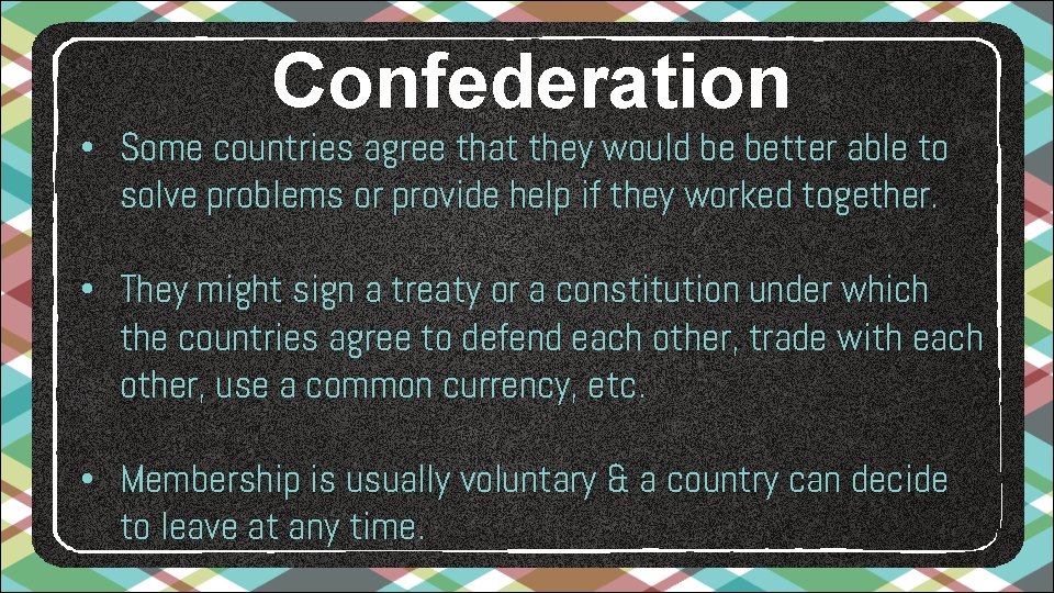 Confederation • Some countries agree that they would be better able to solve problems Confederation • Some countries agree that they would be better able to solve problems