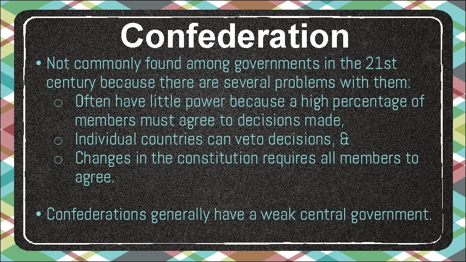 Confederation • Not commonly found among governments in the 21 st century because there Confederation • Not commonly found among governments in the 21 st century because there
