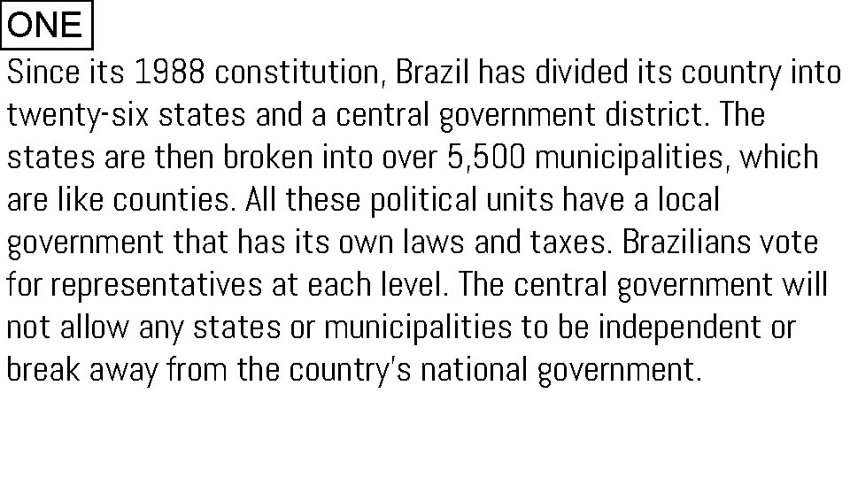 ONE Since its 1988 constitution, Brazil has divided its country into twenty-six states and