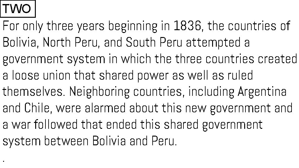 TWO For only three years beginning in 1836, the countries of Bolivia, North Peru, TWO For only three years beginning in 1836, the countries of Bolivia, North Peru,