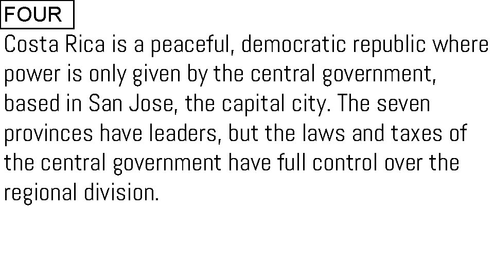 FOUR Costa Rica is a peaceful, democratic republic where power is only given by