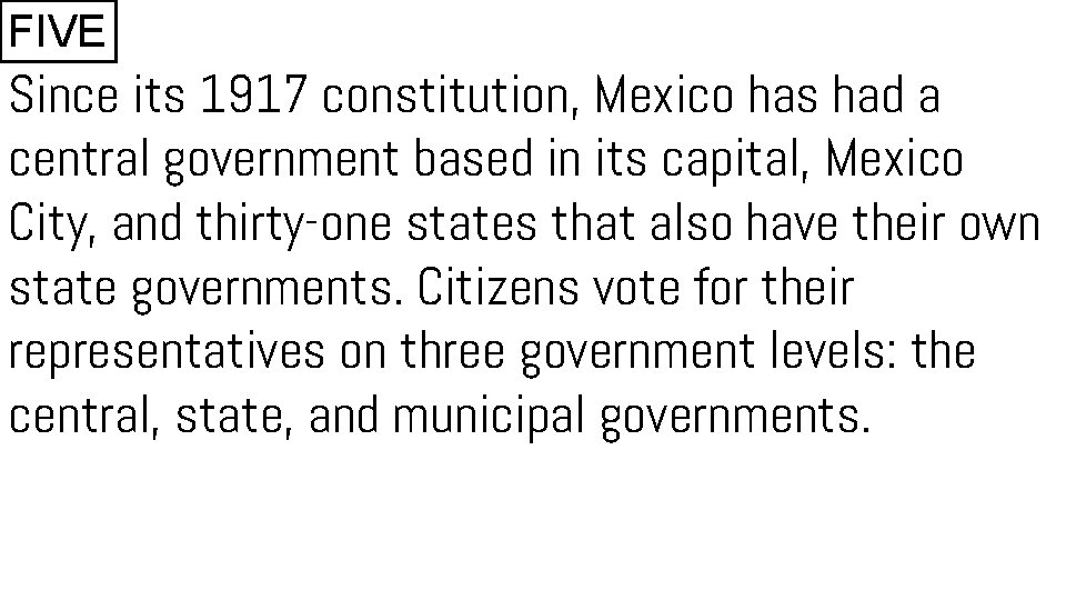 FIVE Since its 1917 constitution, Mexico has had a central government based in its