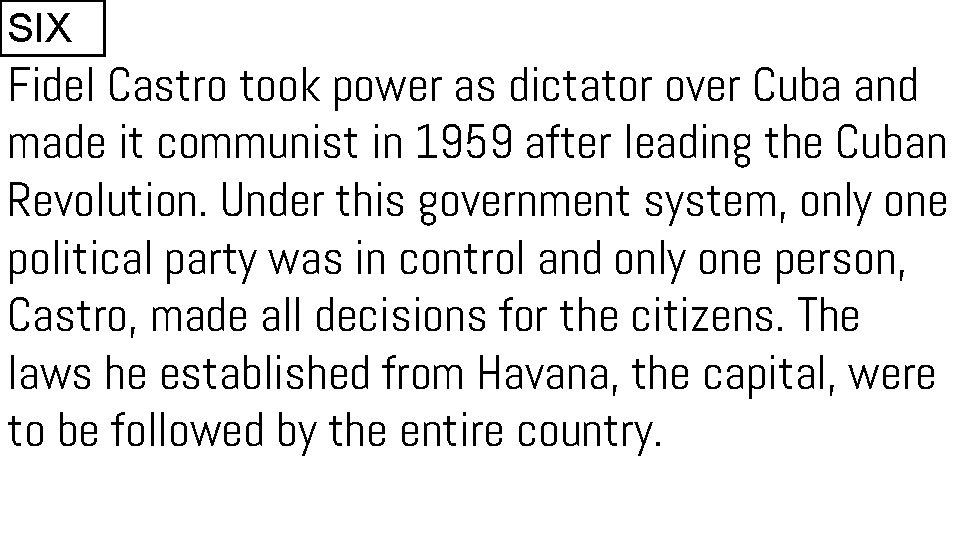 SIX Fidel Castro took power as dictator over Cuba and made it communist in