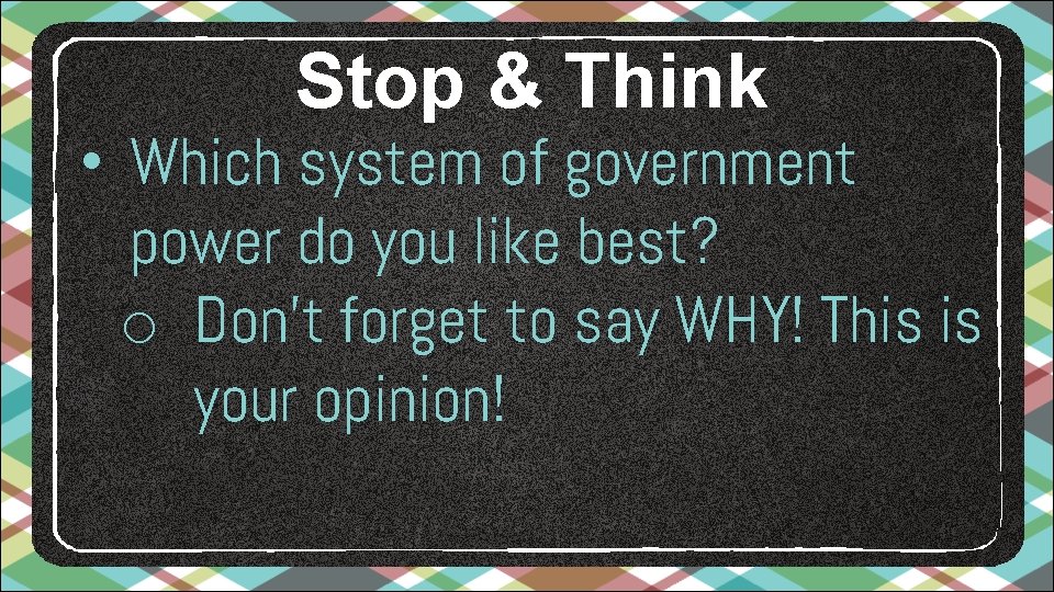 Stop & Think • Which system of government power do you like best? o Stop & Think • Which system of government power do you like best? o