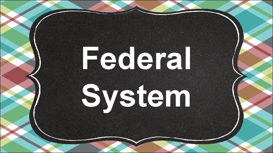 Federal System 