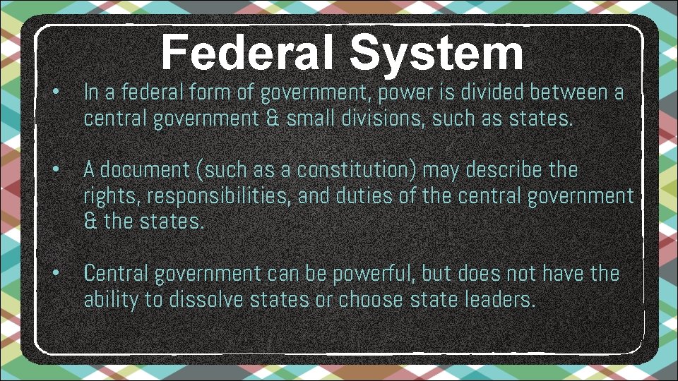 Federal System • In a federal form of government, power is divided between a