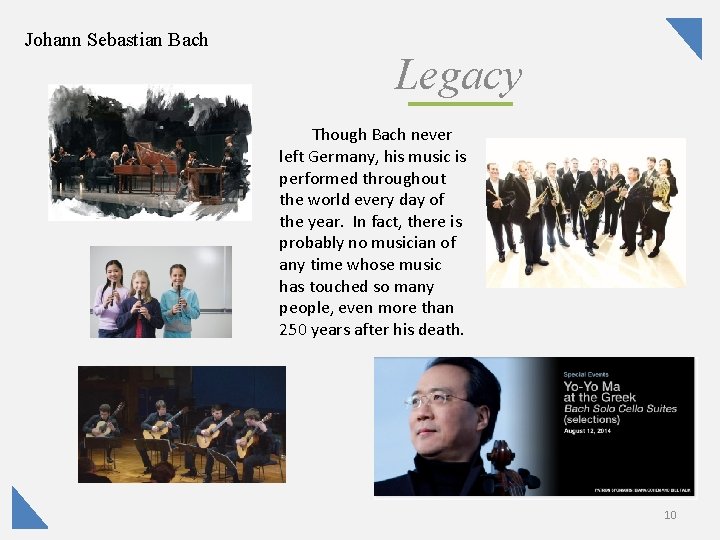 Johann Sebastian Bach Legacy Though Bach never left Germany, his music is performed throughout