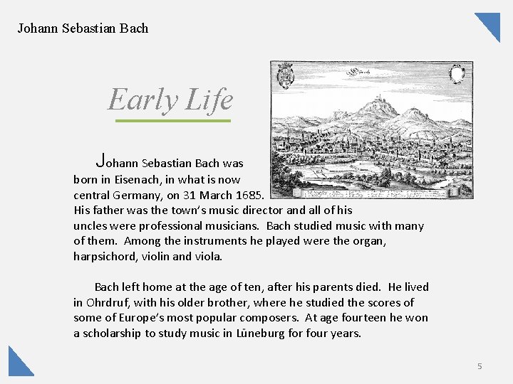 Johann Sebastian Bach Early Life Johann Sebastian Bach was born in Eisenach, in what