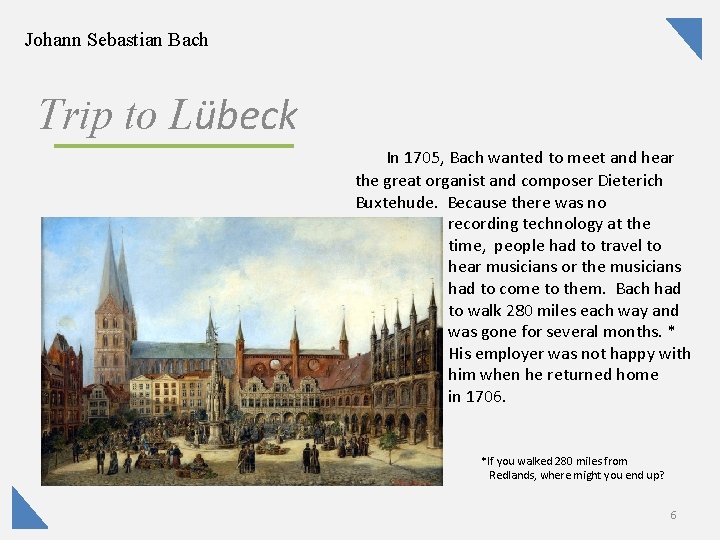 Johann Sebastian Bach Trip to Lübeck In 1705, Bach wanted to meet and hear