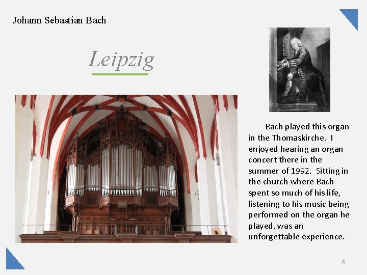 Johann Sebastian Bach Leipzig Bach played this organ in the Thomaskirche. I enjoyed hearing