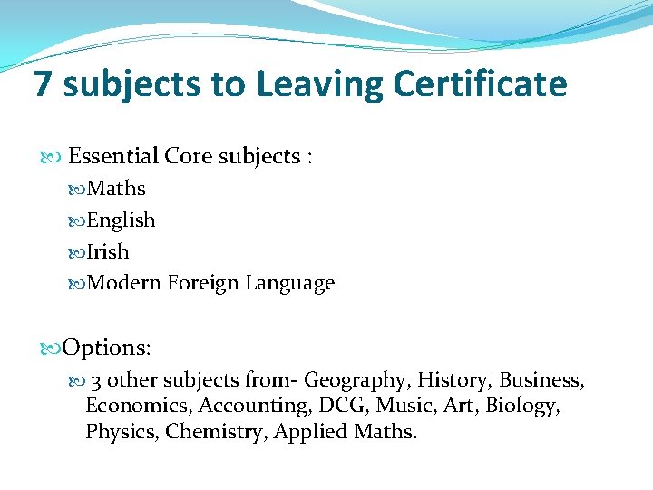 7 subjects to Leaving Certificate Essential Core subjects : Maths English Irish Modern Foreign