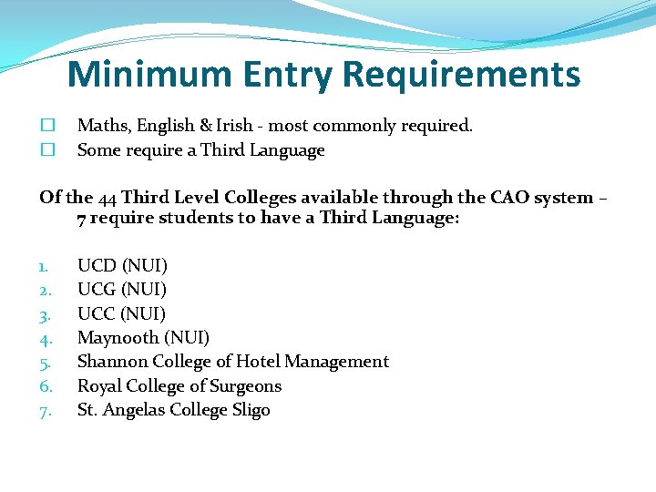 Minimum Entry Requirements � � Maths, English & Irish - most commonly required. Some