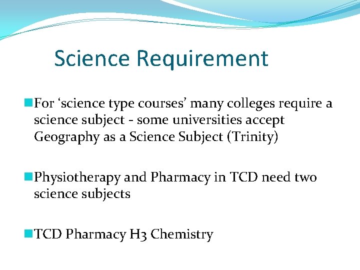 Science Requirement n For ‘science type courses’ many colleges require a science subject -