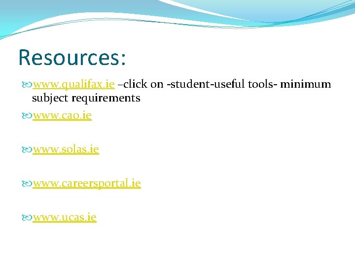 Resources: www. qualifax. ie –click on -student-useful tools- minimum subject requirements www. cao. ie