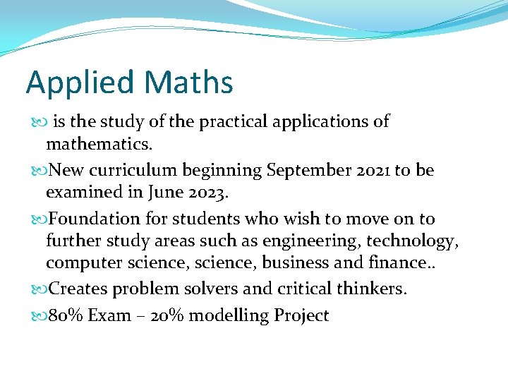 Applied Maths is the study of the practical applications of mathematics. New curriculum beginning