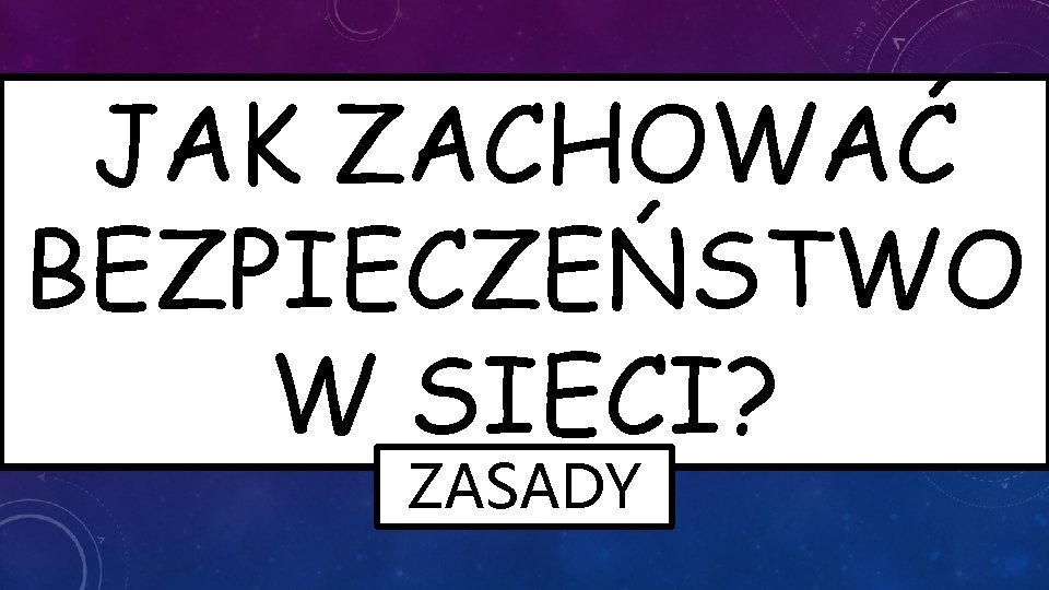 JAK ZACHOWAĆ BEZPIECZEŃSTWO W SIECI? ZASADY 