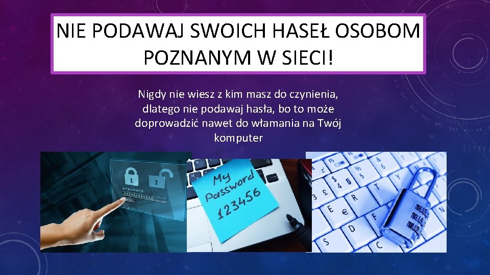 NIE PODAWAJ SWOICH HASEŁ OSOBOM POZNANYM W SIECI! Nigdy nie wiesz z kim masz