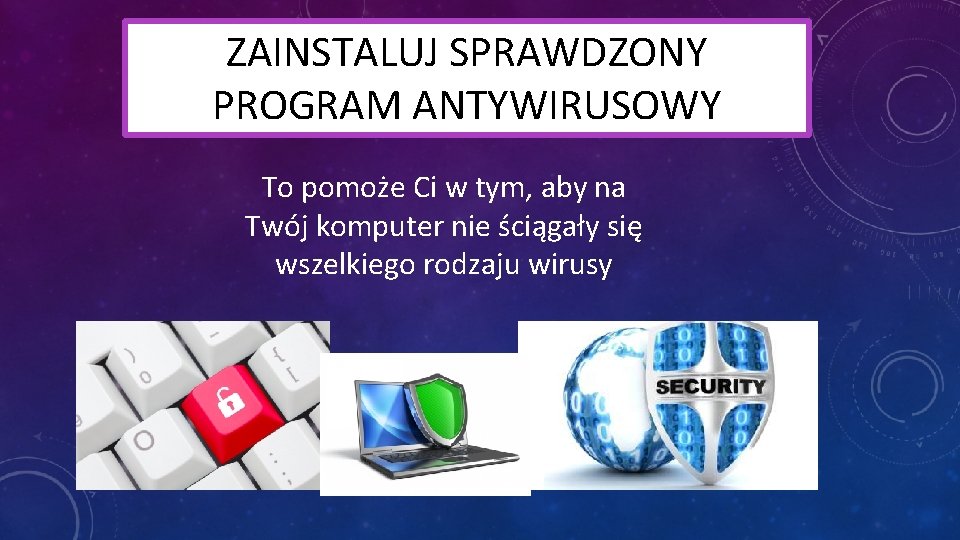 ZAINSTALUJ SPRAWDZONY PROGRAM ANTYWIRUSOWY To pomoże Ci w tym, aby na Twój komputer nie