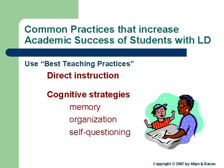 Common Practices that increase Academic Success of Students with LD Use “Best Teaching Practices”