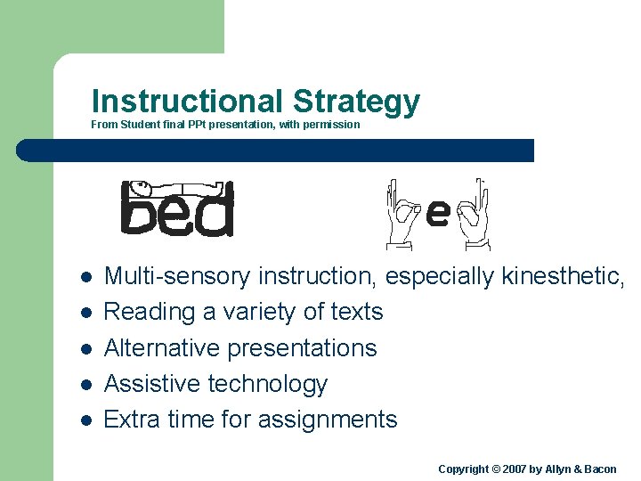 Instructional Strategy From Student final PPt presentation, with permission l l l Multi-sensory instruction,
