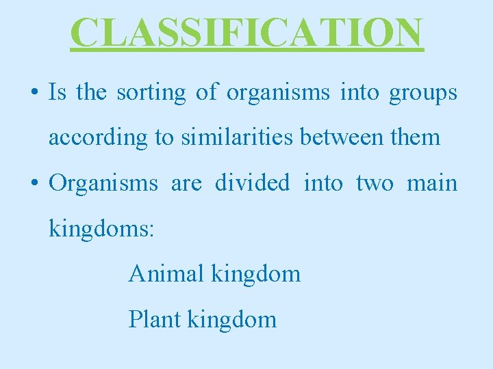 CLASSIFICATION • Is the sorting of organisms into groups according to similarities between them