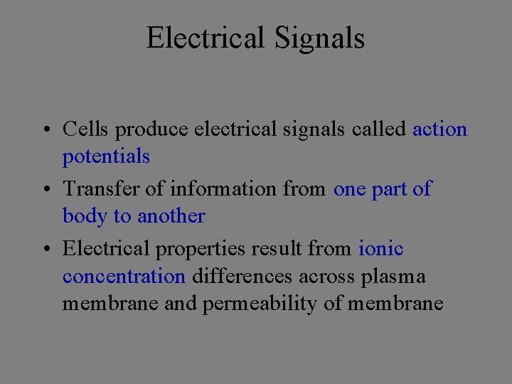 Electrical Signals • Cells produce electrical signals called action potentials • Transfer of information