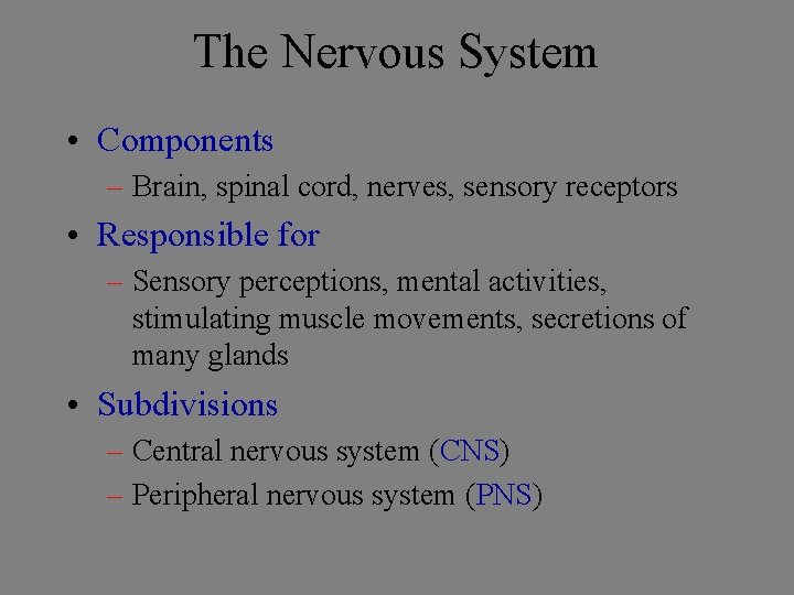 The Nervous System • Components – Brain, spinal cord, nerves, sensory receptors • Responsible